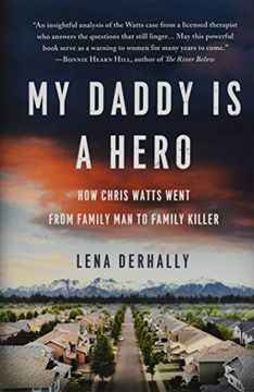 portada My Daddy is a Hero: How Chris Watts Went From Family man to Family Killer (en Inglés)