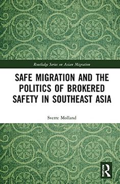 portada Safe Migration and the Politics of Brokered Safety in Southeast Asia (Routledge Series on Asian Migration) (in English)