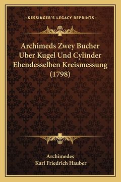 portada Archimeds Zwey Bucher Uber Kugel Und Cylinder Ebendesselben Kreismessung (1798) (in German)