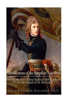 portada Recollections of the Emperor Napoleon, during the first three years of his captivity on the island of St. Helena: including the time of his residence (en Inglés)