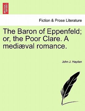 portada the baron of eppenfeld; or, the poor clare. a medi val romance. (en Inglés)
