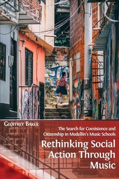 portada Rethinking Social Action through Music: The Search for Coexistence and Citizenship in Medellín's Music Schools (en Inglés)
