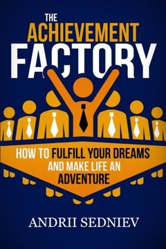 portada The Achievement Factory: How to Fulfill Your Dreams and Make Life an Adventure