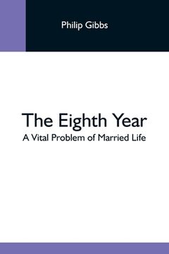 portada The Eighth Year: A Vital Problem of Married Life (en Inglés)