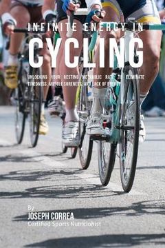 portada Infinite Energy in Cycling: Unlocking Your Resting Metabolic Rate to Eliminate Tiredness, Muscle Soreness, and Lack of Energy