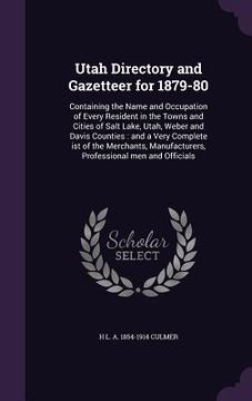 portada Utah Directory and Gazetteer for 1879-80: Containing the Name and Occupation of Every Resident in the Towns and Cities of Salt Lake, Utah, Weber and D