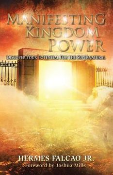portada Manifesting Kingdom Power: Discover Your Potential For The Supernatural (en Inglés)