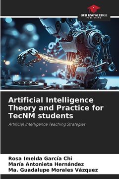 portada Artificial Intelligence Theory and Practice for TecNM students (en Inglés)