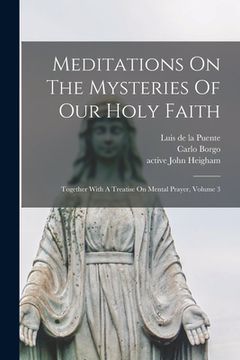 portada Meditations On The Mysteries Of Our Holy Faith: Together With A Treatise On Mental Prayer, Volume 3 (en Inglés)