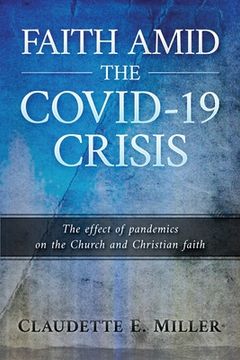 portada Faith amid the COVID-19 Crisis: The Effect of Pandemics on the Church and Christian Faith (en Inglés)