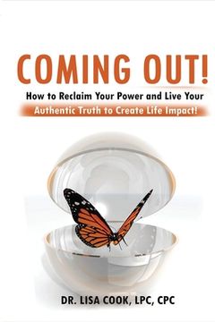 portada Coming Out: How to Reclaim Your Power and Live Your Authentic Truth to Create Life Impact! (en Inglés)