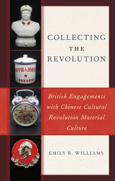 portada Collecting the Revolution: British Engagements with Chinese Cultural Revolution Material Culture (en Inglés)