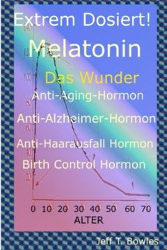 portada Extrem Dosiert! Melatonin Das Wunder Anti-Aging-Hormon, Anti-Alzheimer-Hormon, Anti-Haarausfall-Hormon, Birth Control Hormone (German Edition)