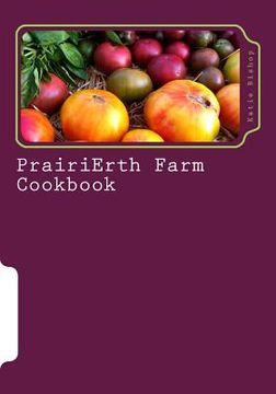 portada PrairiErth Farm Cookbook (en Inglés)