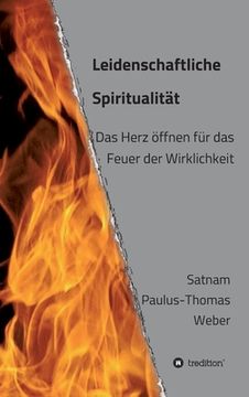 portada Leidenschaftliche Spiritualität: Das Herz öffnen für das Feuer der Wirklichkeit (in German)