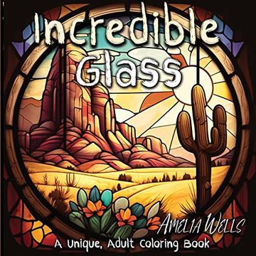 portada Incredible Glass: A Unique Adult Coloring Book for Stress Relief and Mindful Artwork (Color Wells) (in English)