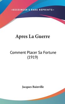 portada Apres La Guerre: Comment Placer Sa Fortune (1919) (en Francés)