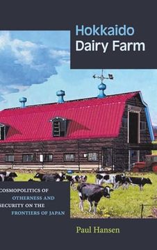portada Hokkaido Dairy Farm: Cosmopolitics of Otherness and Security on the Frontiers of Japan (en Inglés)