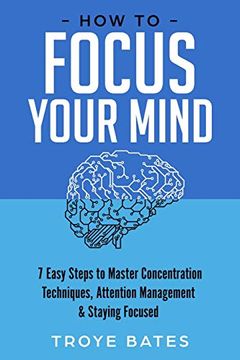 portada How to Focus Your Mind: 7 Easy Steps to Master Concentration Techniques, Attention Management & Staying Focused (in English)