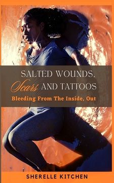 portada Salted Wounds, Scars and Tattoos: Bleeding From The Inside, Out (en Inglés)