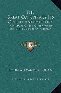 portada the great conspiracy its origin and history: a history of the civil war in the united states of america