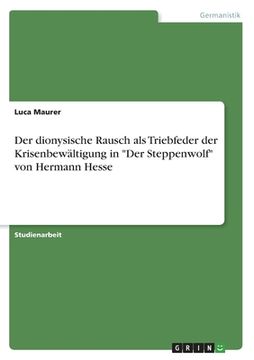 portada Der dionysische Rausch als Triebfeder der Krisenbewältigung in Der Steppenwolf von Hermann Hesse (en Alemán)