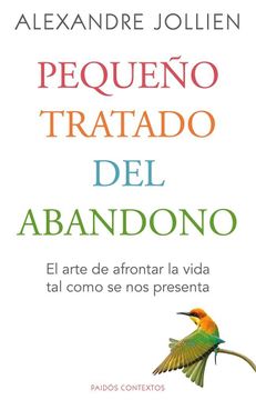 portada Pequeño Tratado del Abandono: El Arte de Afrontar la Vida tal Como se nos Presenta (in Spanish)