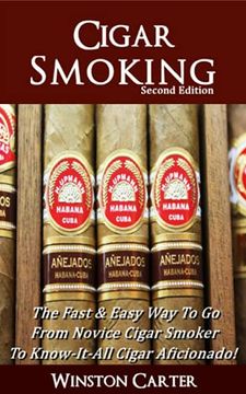 portada Cigar Smoking: The Fast & Easy way to go From Novice Cigar Smoker to Know-It-All Cigar Aficionado! Updated Second Edition (en Inglés)