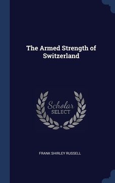 portada The Armed Strength of Switzerland (en Inglés)