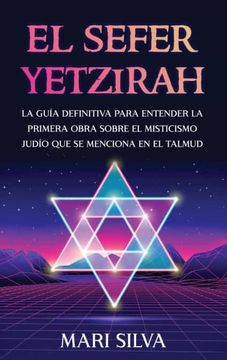 portada El Sefer Yetzirah: La Guía Definitiva Para Entender la Primera Obra Sobre el Misticismo Judío que se Menciona en el Talmud