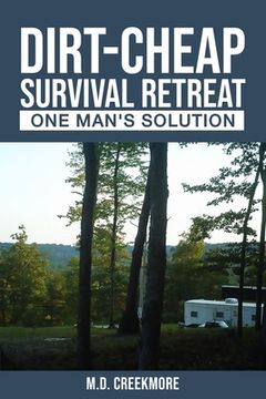 portada The Dirt-Cheap Survival Retreat: One Man's Solution (en Inglés)