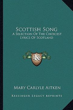 portada scottish song: a selection of the choicest lyrics of scotland (en Inglés)