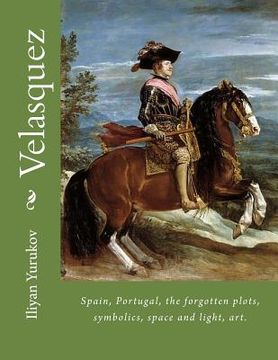 portada Velasquez: Spain, Portugal, the forgotten plots, symbolics, space and light, art. (en Inglés)