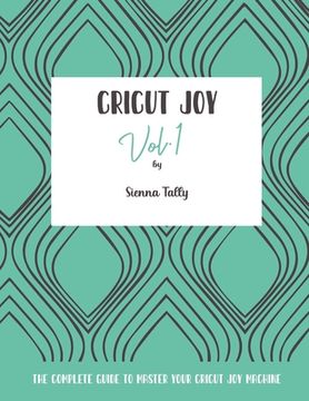 portada Cricut Joy: The Complete Guide to Master Your Cricut Joy Machine (in English)