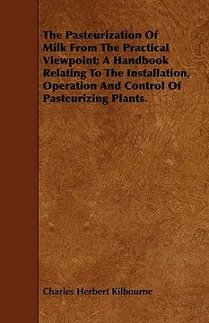 portada the pasteurization of milk from the practical viewpoint; a handbook relating to the installation, op