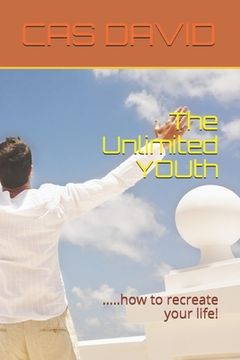 portada The Unlimited YOUth: .....how to recreate your life! (en Inglés)