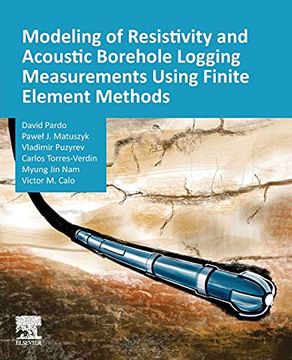 portada Modeling of Resistivity and Acoustic Borehole Logging Measurements Using Finite Element Methods 