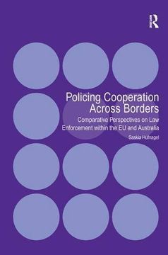 portada policing cooperation across borders: comparative perspectives on law enforcement within the eu and australia. saskia hufnagel (en Inglés)