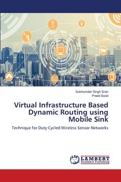portada Virtual Infrastructure Based Dynamic Routing using Mobile Sink (en Inglés)