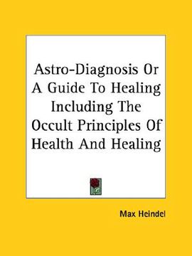 portada astro-diagnosis or a guide to healing including the occult principles of health and healing (en Inglés)