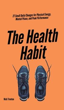 portada The Health Habit: 27 Small Daily Changes for Physical Energy, Mental Peace, and Peak Performance (en Inglés)