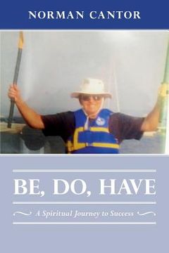 portada Be, Do, Have: A Spiritual Journey to Success (in English)