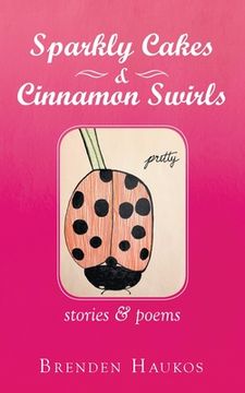 portada Sparkly Cakes & Cinnamon Swirls: Stories & Poems (en Inglés)