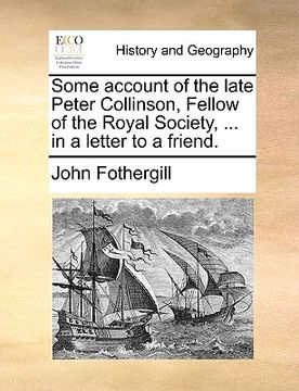 portada some account of the late peter collinson, fellow of the royal society, ... in a letter to a friend. (en Inglés)