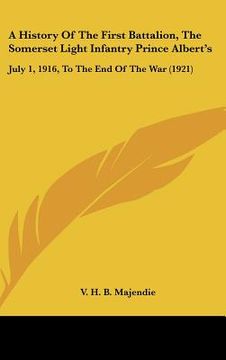 portada a history of the first battalion, the somerset light infantry prince albert's: july 1, 1916, to the end of the war (1921) (en Inglés)