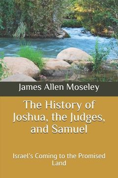 portada The History of Joshua, the Judges, and Samuel: Israel's Coming to the Promised Land (en Inglés)