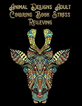 portada Animal Designs Adult Coloring Book Stress Relieving: Awesome 100+ Coloring Animals, Birds, Mandalas, Butterflies, Flowers, Paisley Patterns, Garden De (en Inglés)