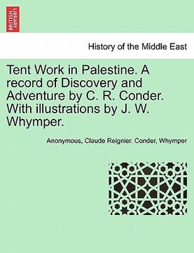 portada tent work in palestine. a record of discovery and adventure by c. r. conder. with illustrations by j. w. whymper.