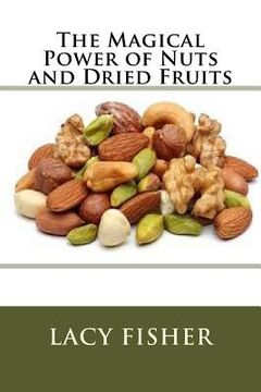 portada The Magical Power of Nuts and Dried Fruits (en Inglés)