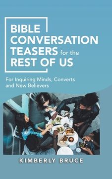 portada Bible Conversation Teasers for the Rest of Us: For Inquiring Minds, Converts and New Believers (en Inglés)
